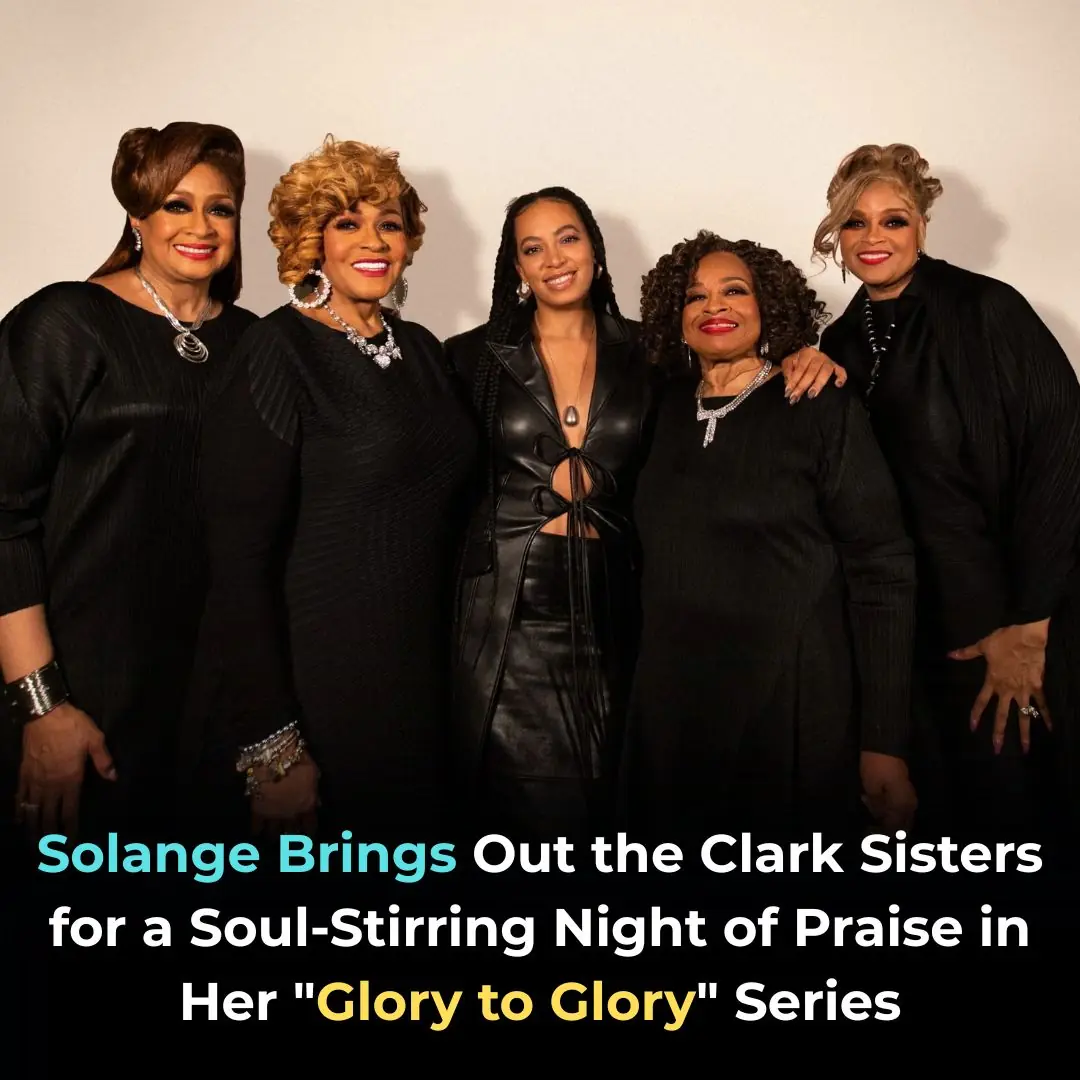 Solange Brings Out the Clark Sisters for a Soul-Stirring Night of Praise in Her “Glory to Glory” Series