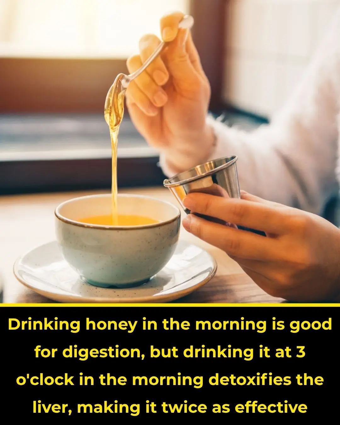Drinking honey in the morning is good for digestion, but drinking it at 3 o'clock in the morning detoxifies the liver, making it twice as effective