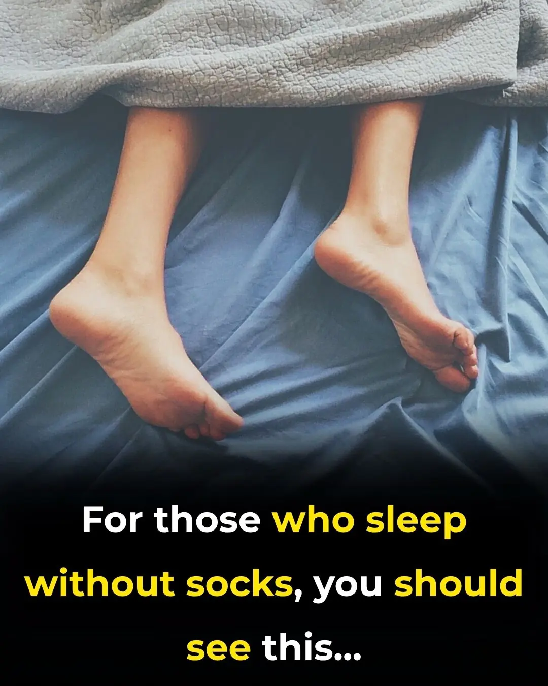 For those who sleep without socks, you should see this...