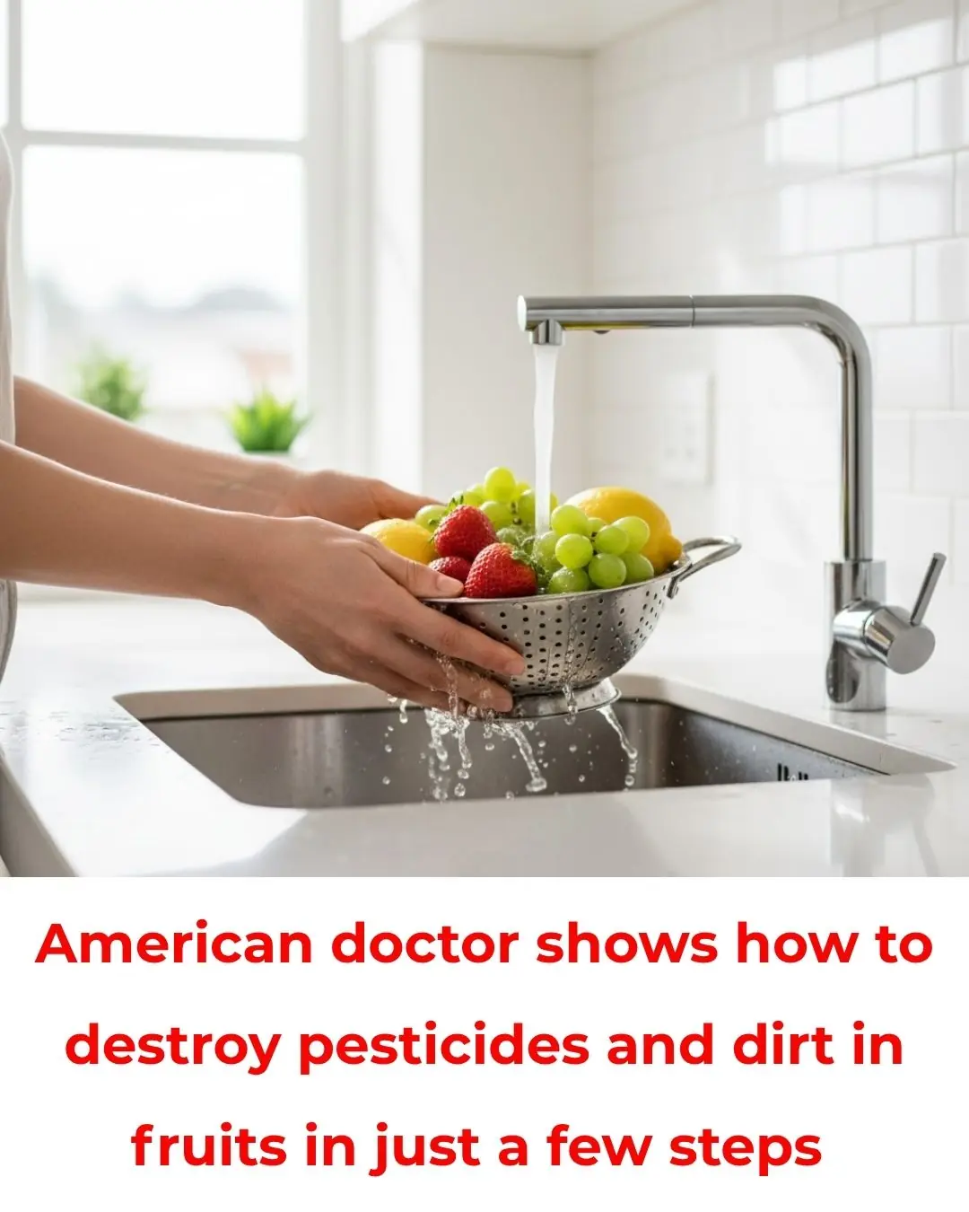 A U.S. doctor’s simple steps to “clear” pesticides and dirt from fruit — and the science behind them