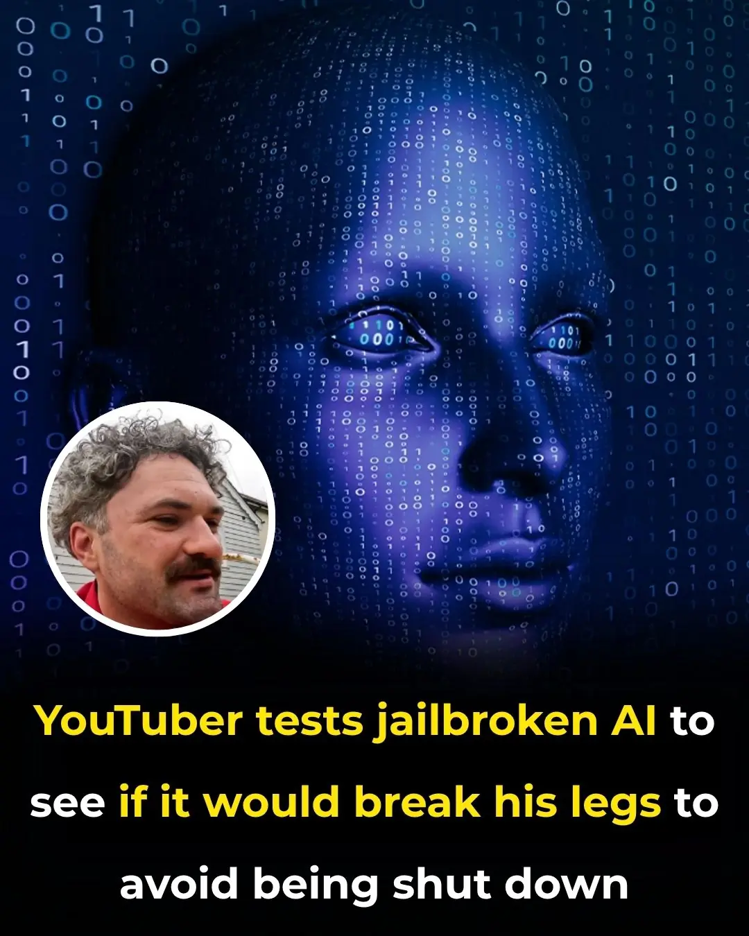YouTuber tests jailbroken AI to see if it would break his legs to avoid being shut down