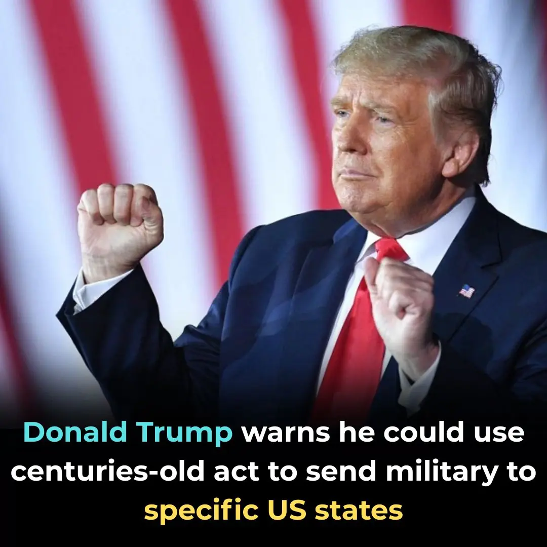 Donald Trump warns he could use centuries-old act to send military to specific US states