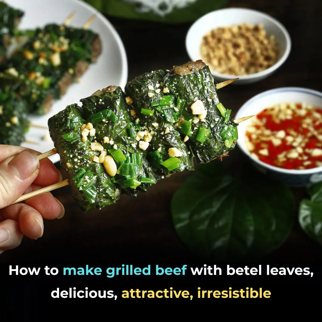 How to make grilled beef with betel leaves, delicious, attractive, irresistible