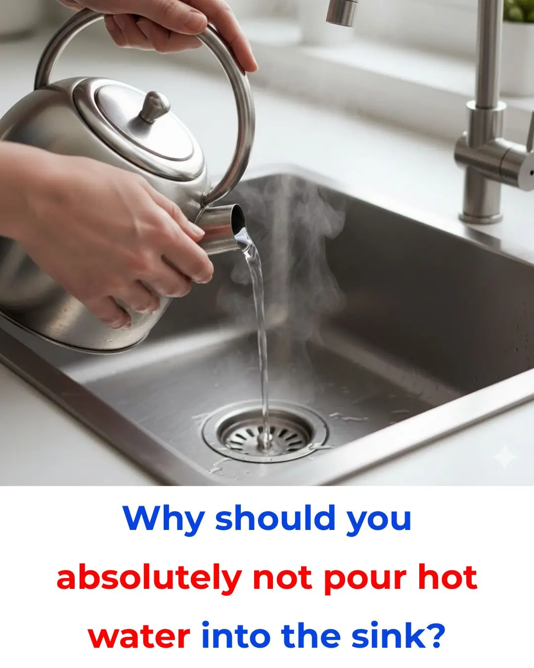 Why You Should Never Pour Hot Water into Your Kitchen Sink