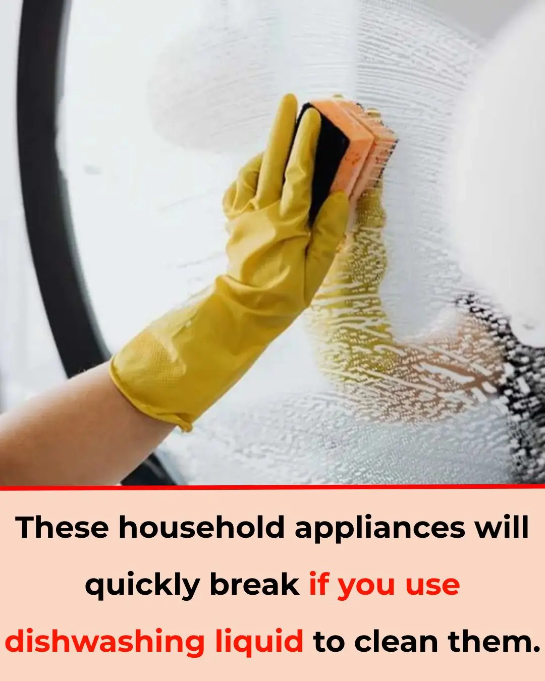 These household appliances will quickly break if you use dishwashing liquid to clean them