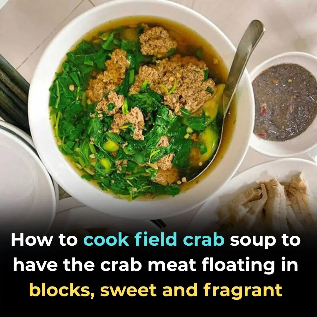 How to cook field crab soup to have the crab meat floating in blocks, sweet and fragrant