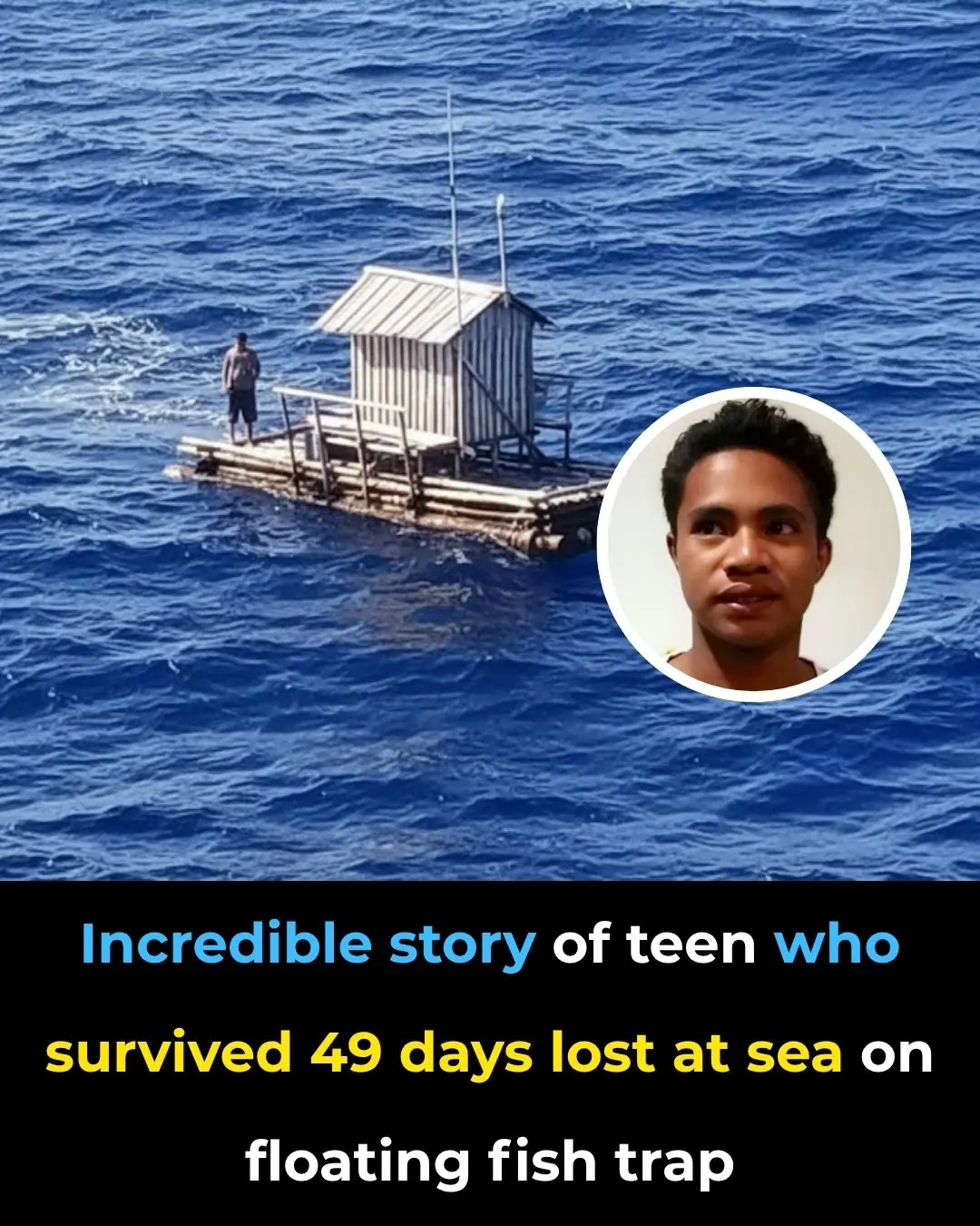 Incredible story of teen who survived 49 days lost at sea on floating fish trap