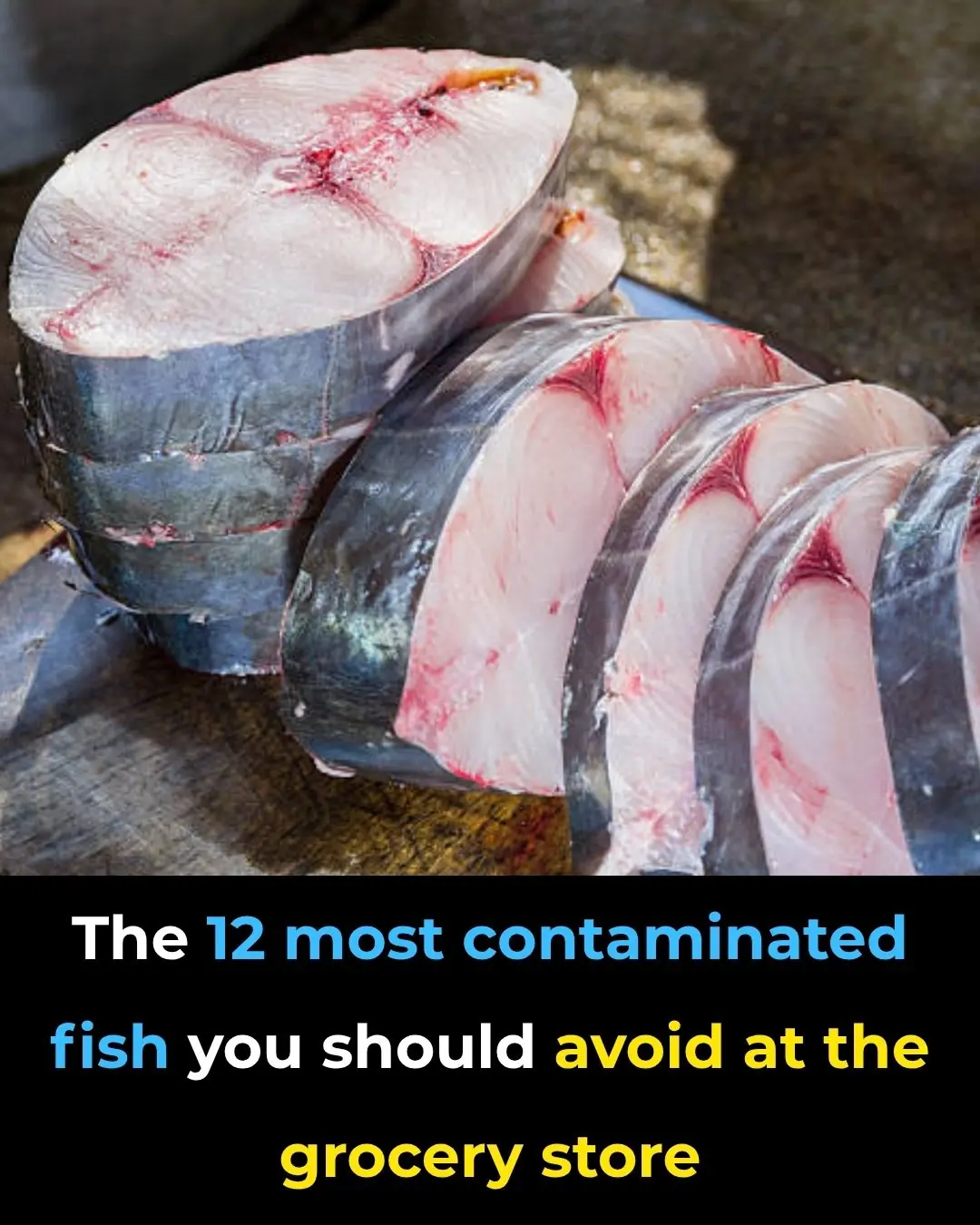 12 Fish Species You Need to Know to Avoid