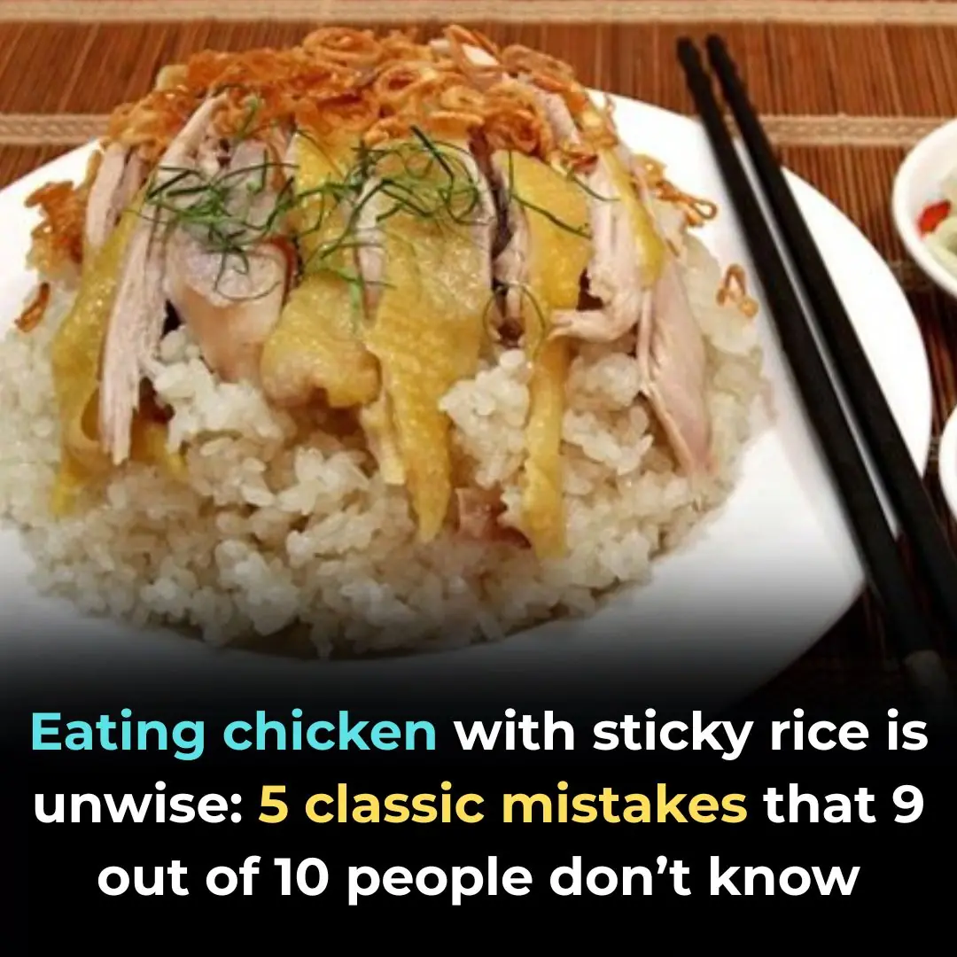 Eating Chicken with Sticky Rice Is a Mistake: 5 Classic Food-Combining Errors That 9 out of 10 People Don’t Know