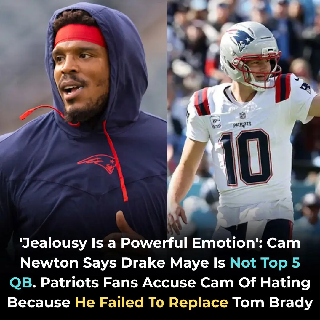 ‘Jealousy Is a Powerful Emotion’: Cam Newton Says Drake Maye Is Not Top 5 QB. Patriots Fans Accuse Cam Of Hating Because He Failed To Replace Tom Brady