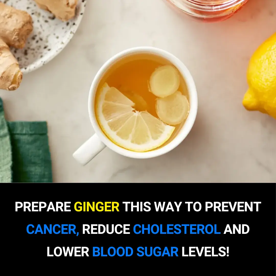 Prepare Ginger This Way to Prevent Cancer, Reduce Cholesterol, and Lower Blood Sugar Levels
