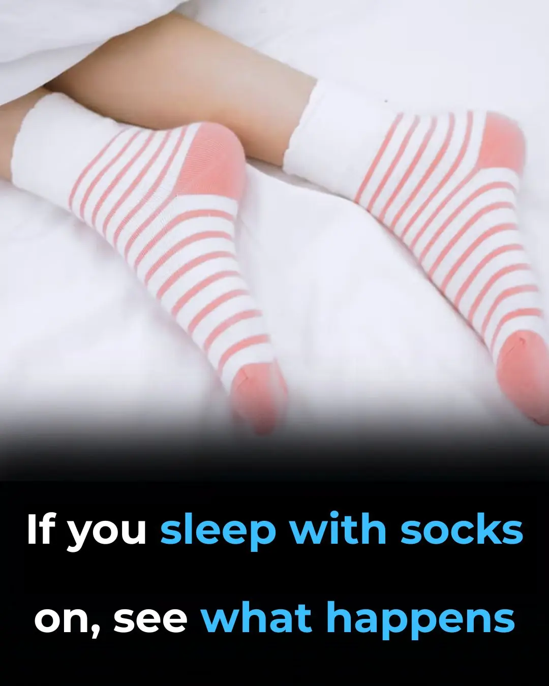 If you sleep with socks on, see what happens