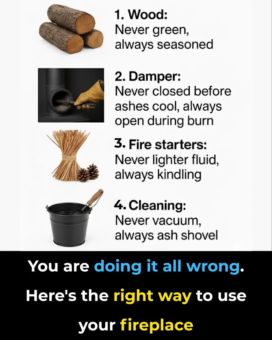 You are doing it all wrong. Here’s the right way to use your fireplace