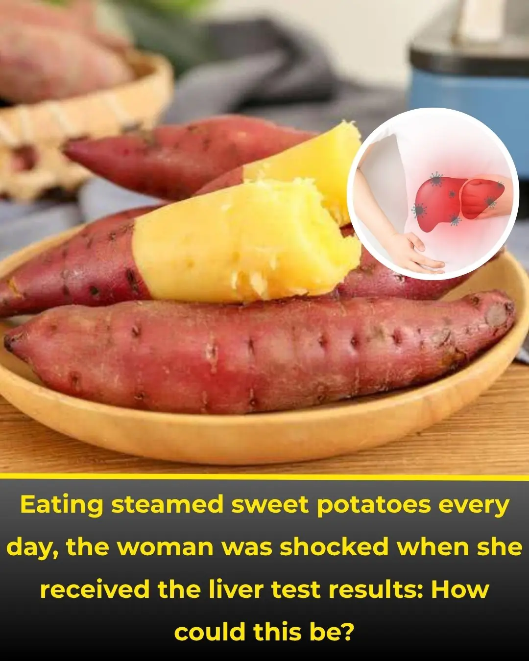 Eating Steamed Sweet Potatoes Every Day: A Woman Shocked by Her Liver Test Results