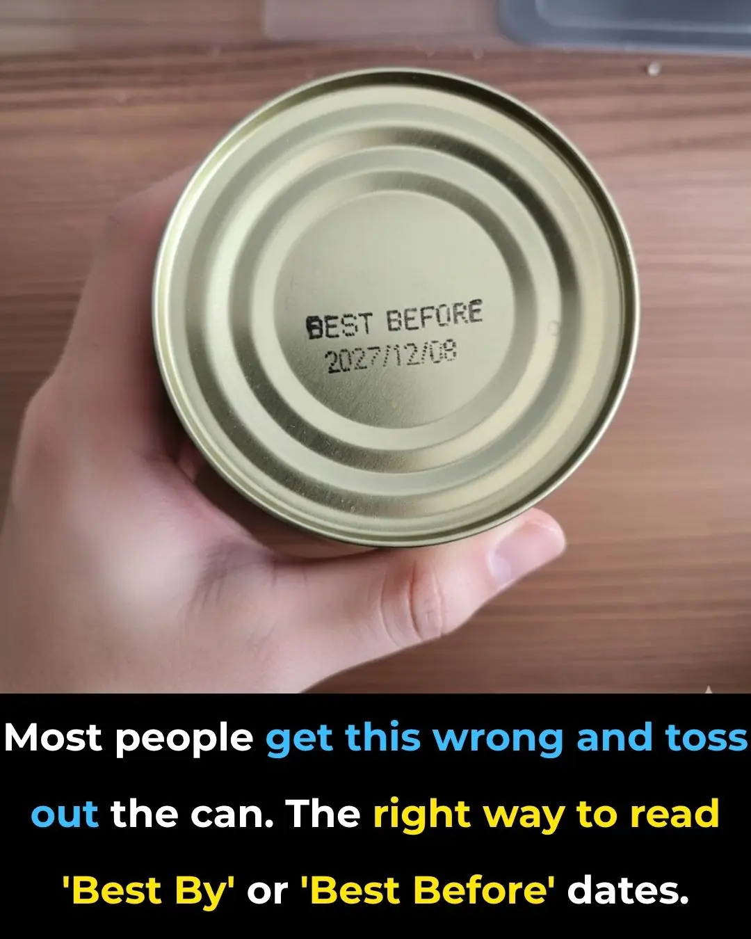 Most people get this wrong and toss out the can. The right way to read 'Best By' or 'Best Before' dates.