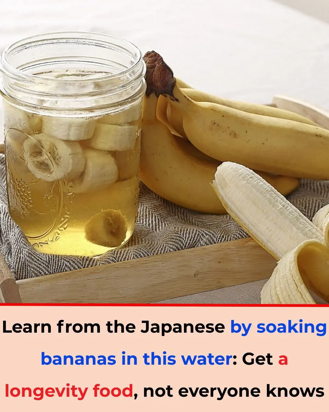 Learn from the Japanese by soaking bananas in this water: Get a longevity food, not everyone knows