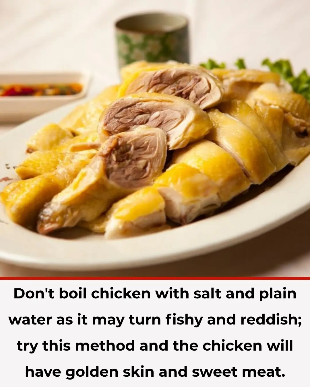 Don't boil chicken with salt and plain water, or it will turn out fishy and reddish. Try this method for golden skin and sweet meat.