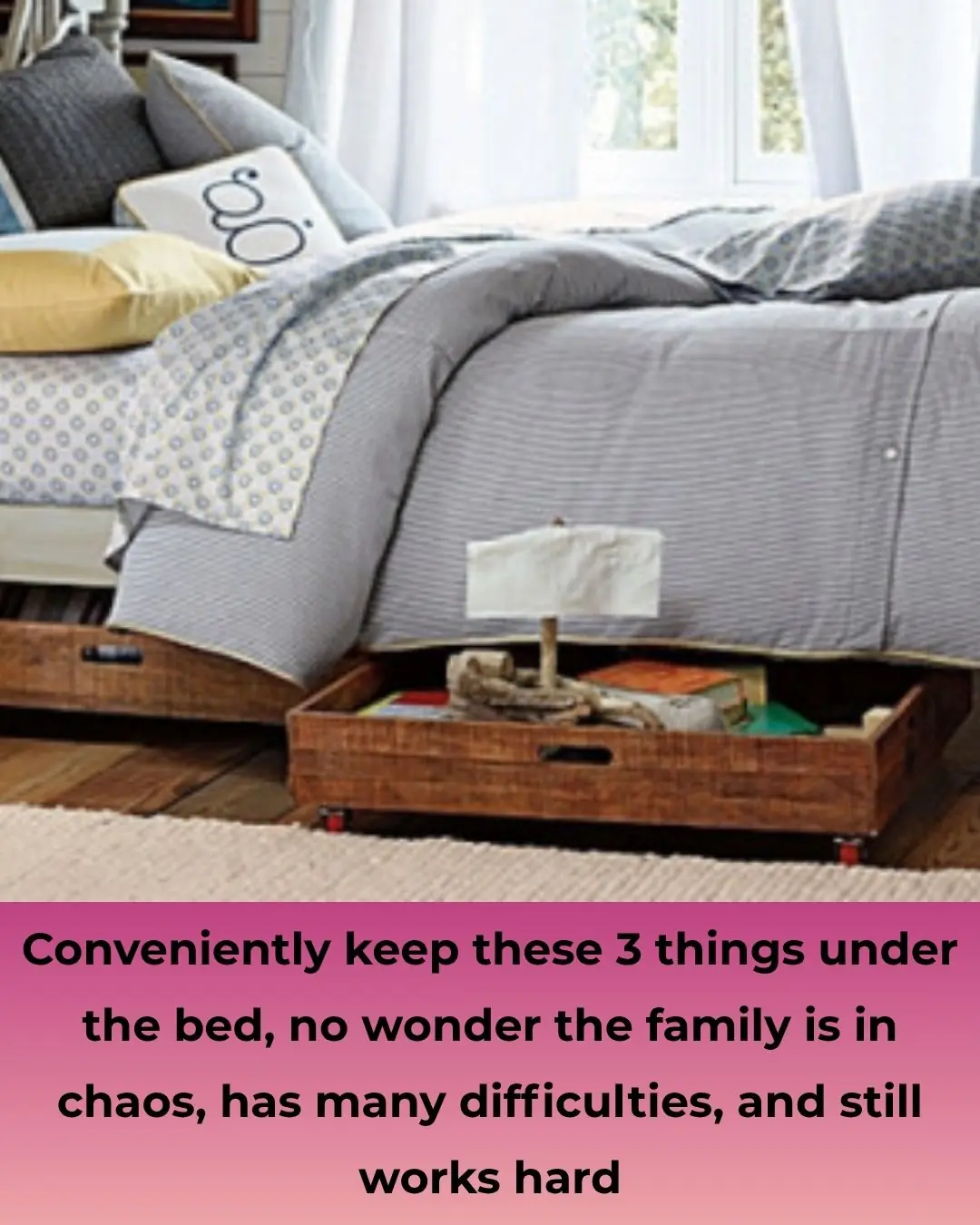 Conveniently keep these 3 things under the bed, no wonder the family is in chaos, has many difficulties, and still works hard
