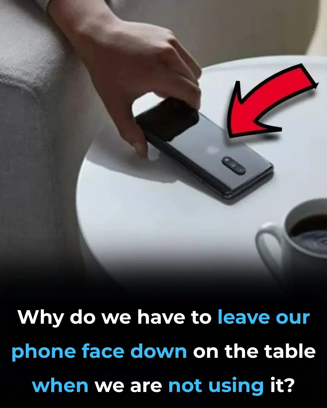 Why do we have to leave our phone face down on the table when we are not using it?