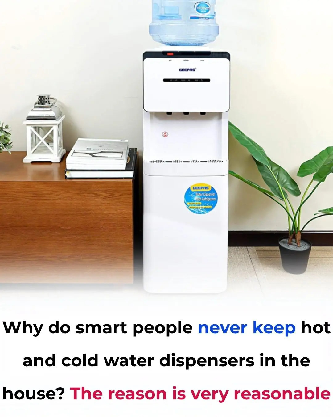 Why do smart people never keep hot and cold water dispensers in the house? The reason is very reasonable