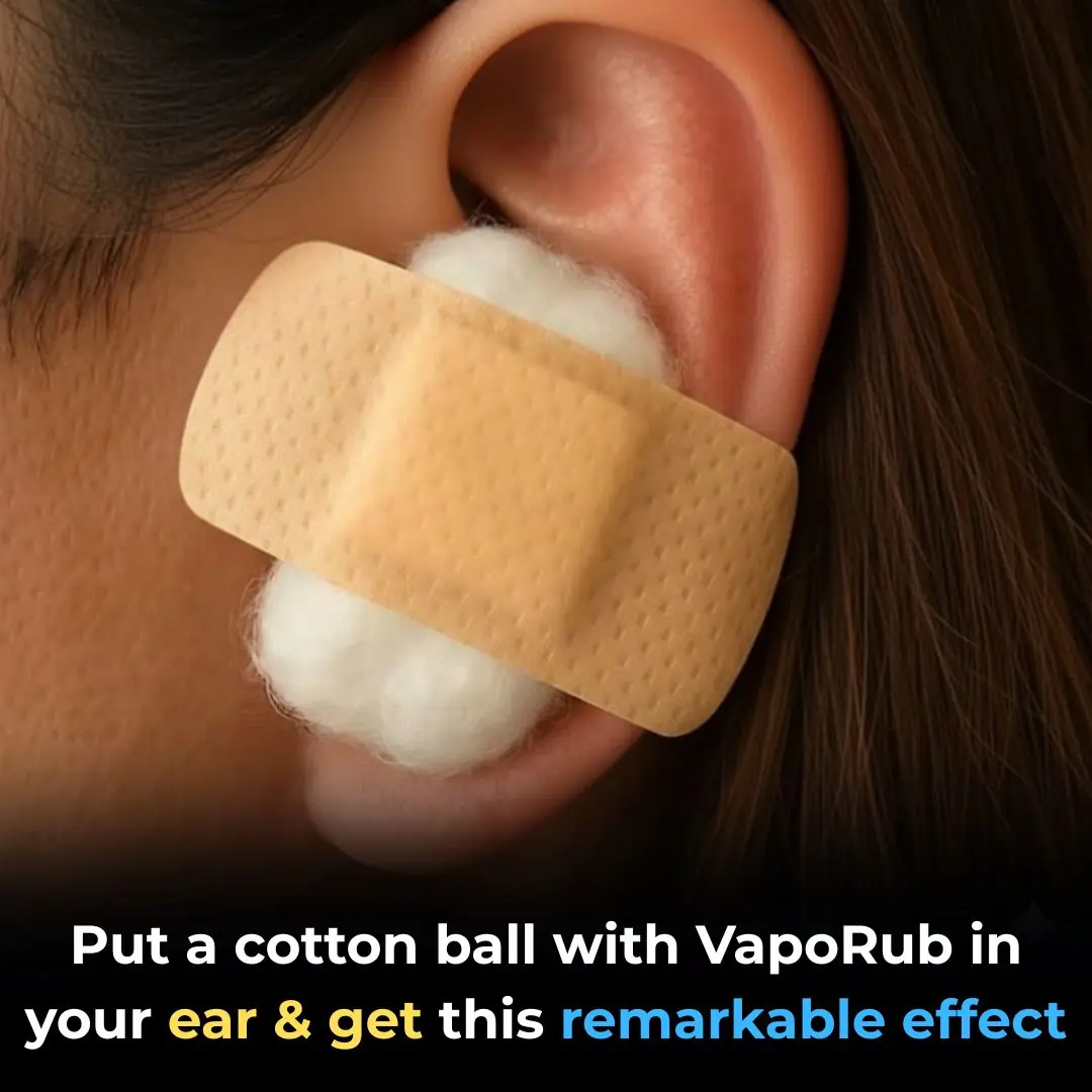 Put a cotton ball with VapoRub in your ear & get this remarkable effect