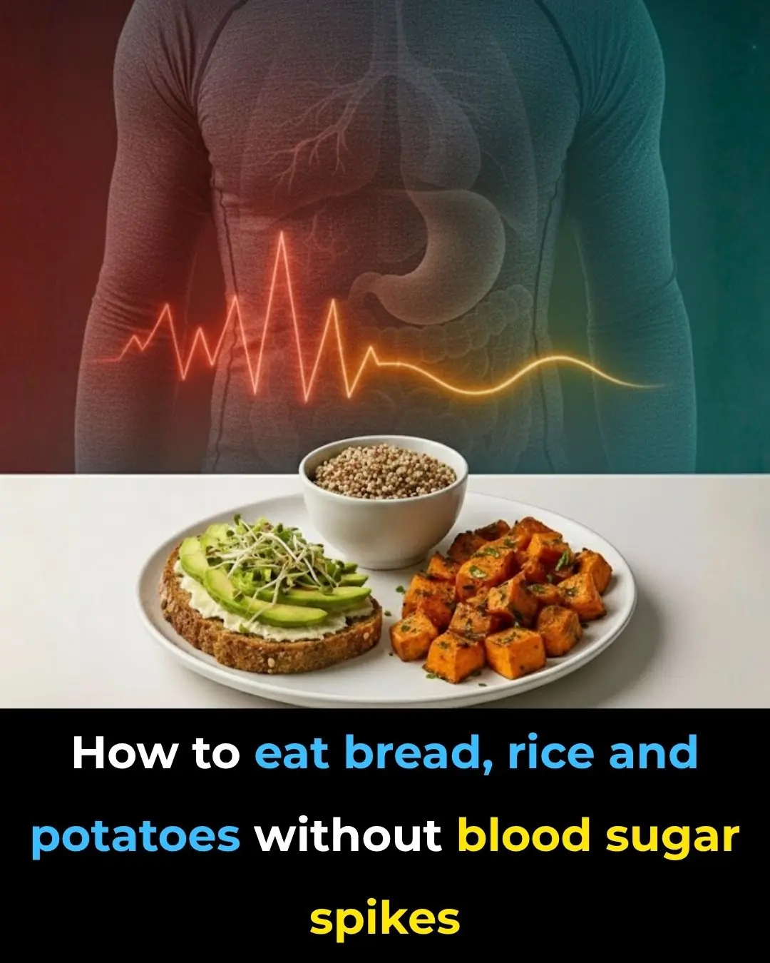 How to eat bread, rice, and potatoes without blood sugar spikes