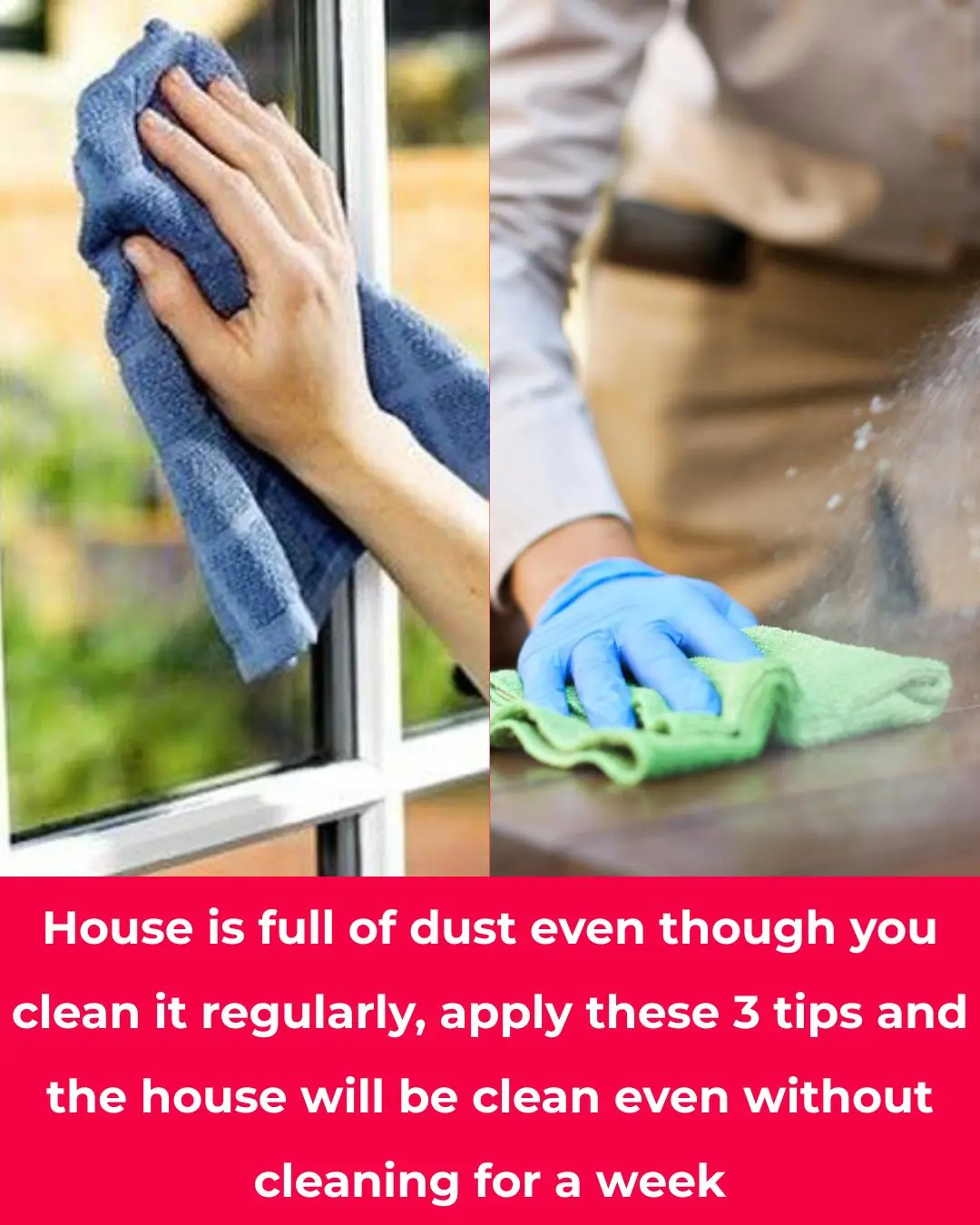 The house is full of dust even if cleaned regularly, apply these 3 tips for a whole week and the house will still be clean