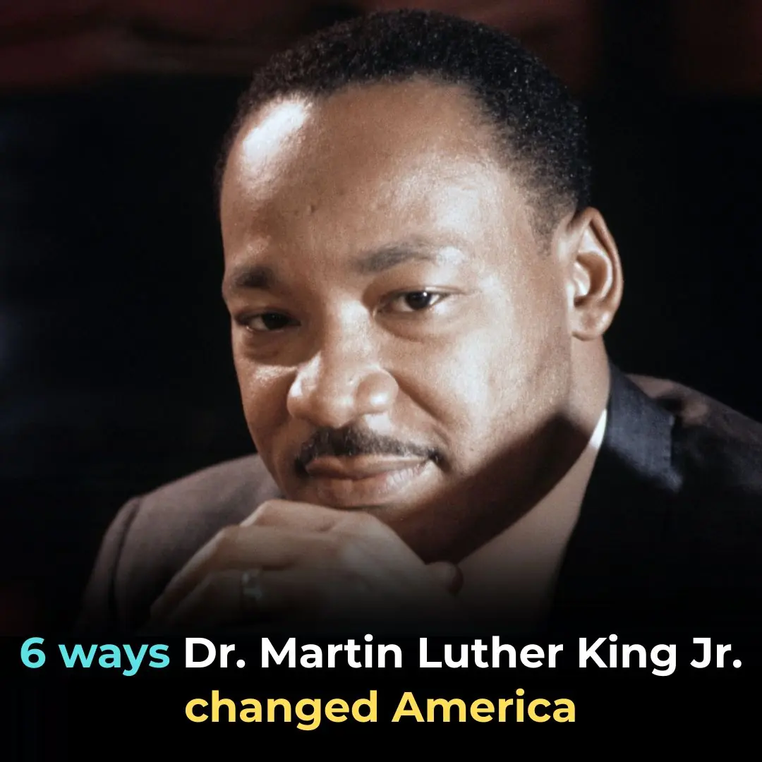 6 Ways Dr. Martin Luther King Jr. Changed America