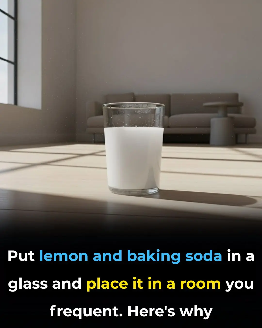 Put lemon and baking soda in a glass and place it in a room you frequent. Here’s why