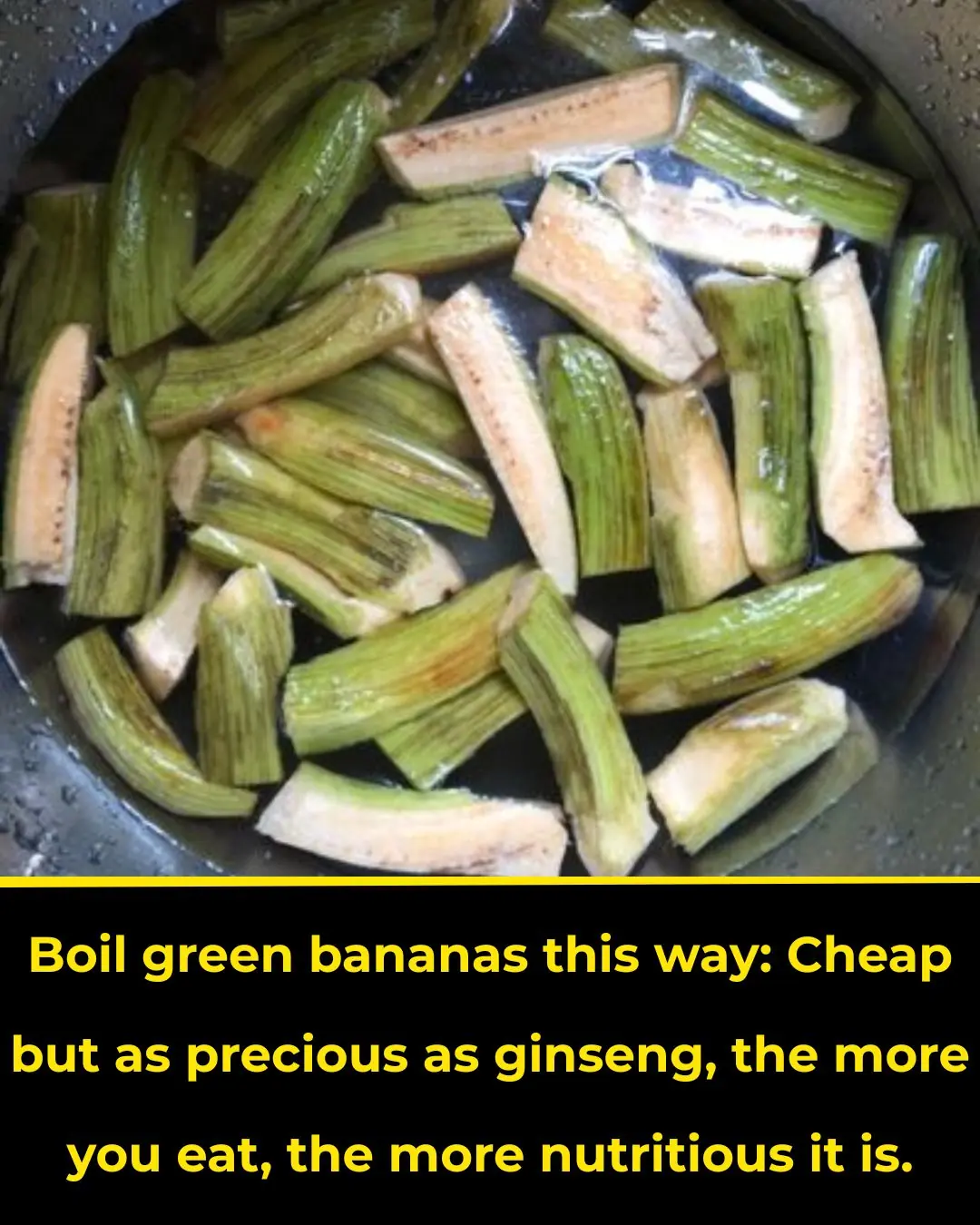 Boil green bananas this way: Cheap but as precious as ginseng, the more you eat, the more nutritious it is.