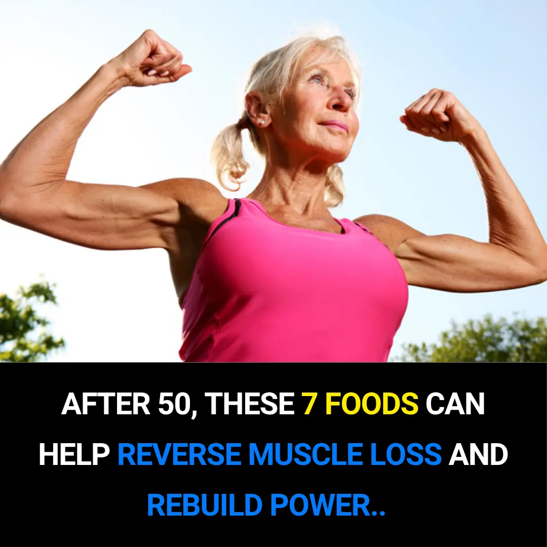 7 Best Foods to Rebuild Your Muscle Strength After 50