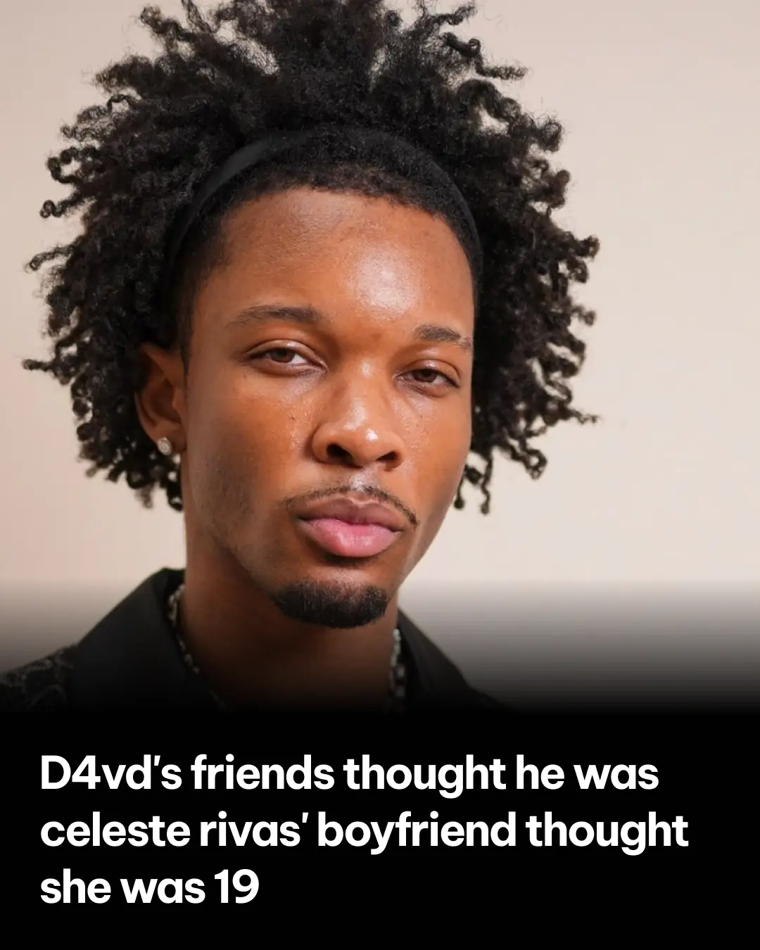 D4vd's Friends Thought He Was Celeste Rivas' Boyfriend, Thought She Was 19