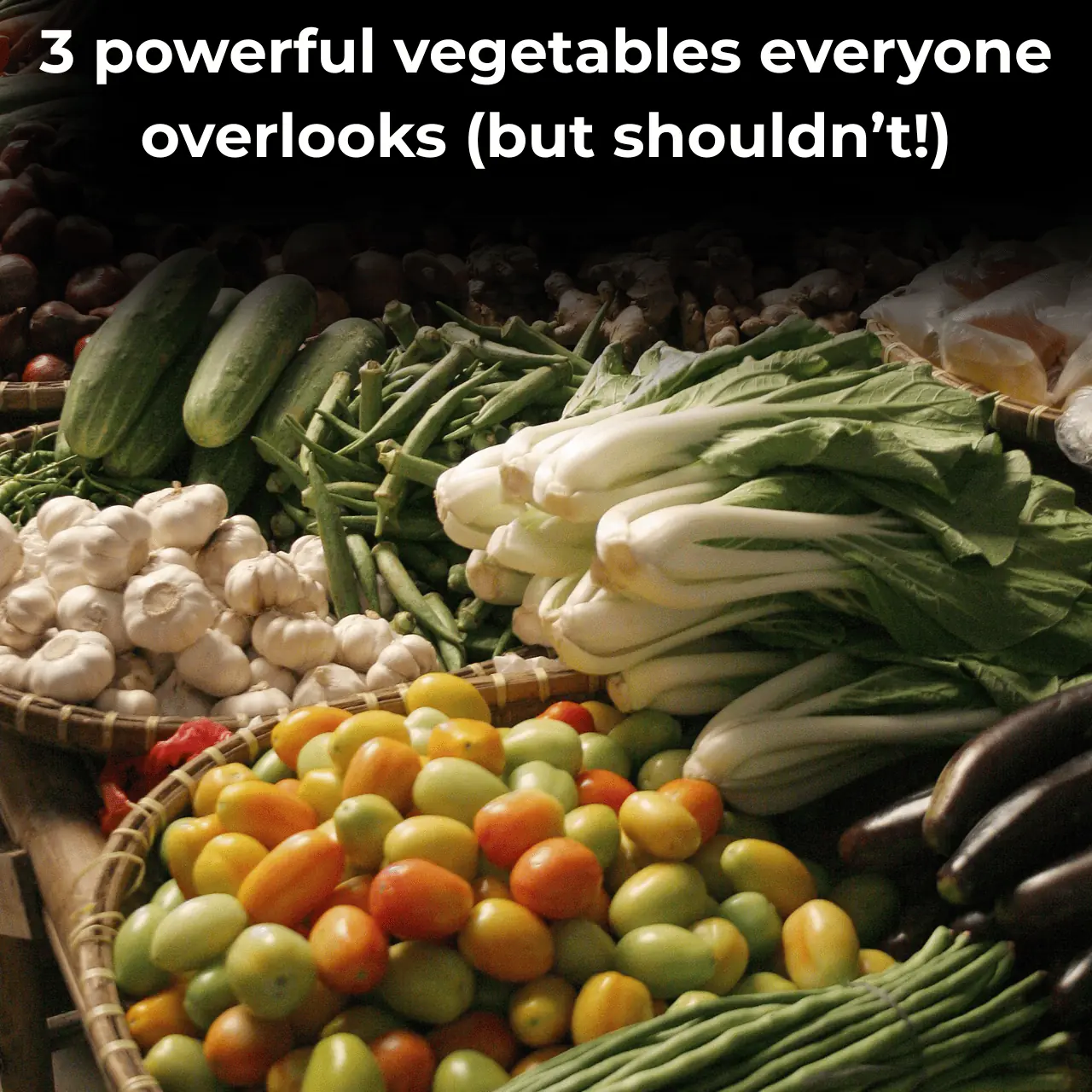 3 powerful vegetables everyone overlooks (but shouldn’t!)