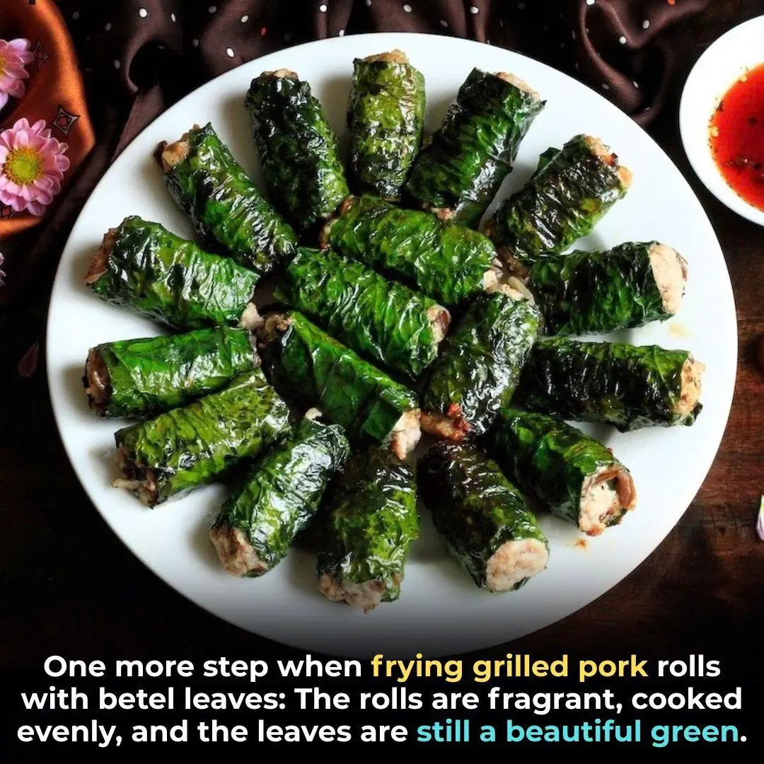 One more step when frying grilled pork rolls with betel leaves: The rolls are fragrant, cooked evenly, and the leaves are still a beautiful green.