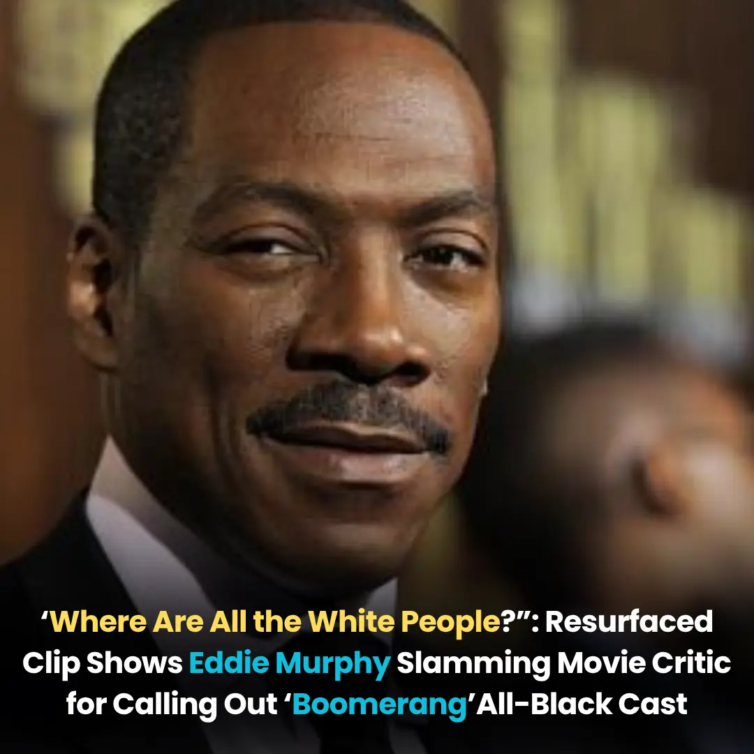 ‘Where Are All the White People?”: Resurfaced Clip Shows Eddie Murphy Slamming Movie Critic for Calling Out ‘Boomerang’All-Black Cast