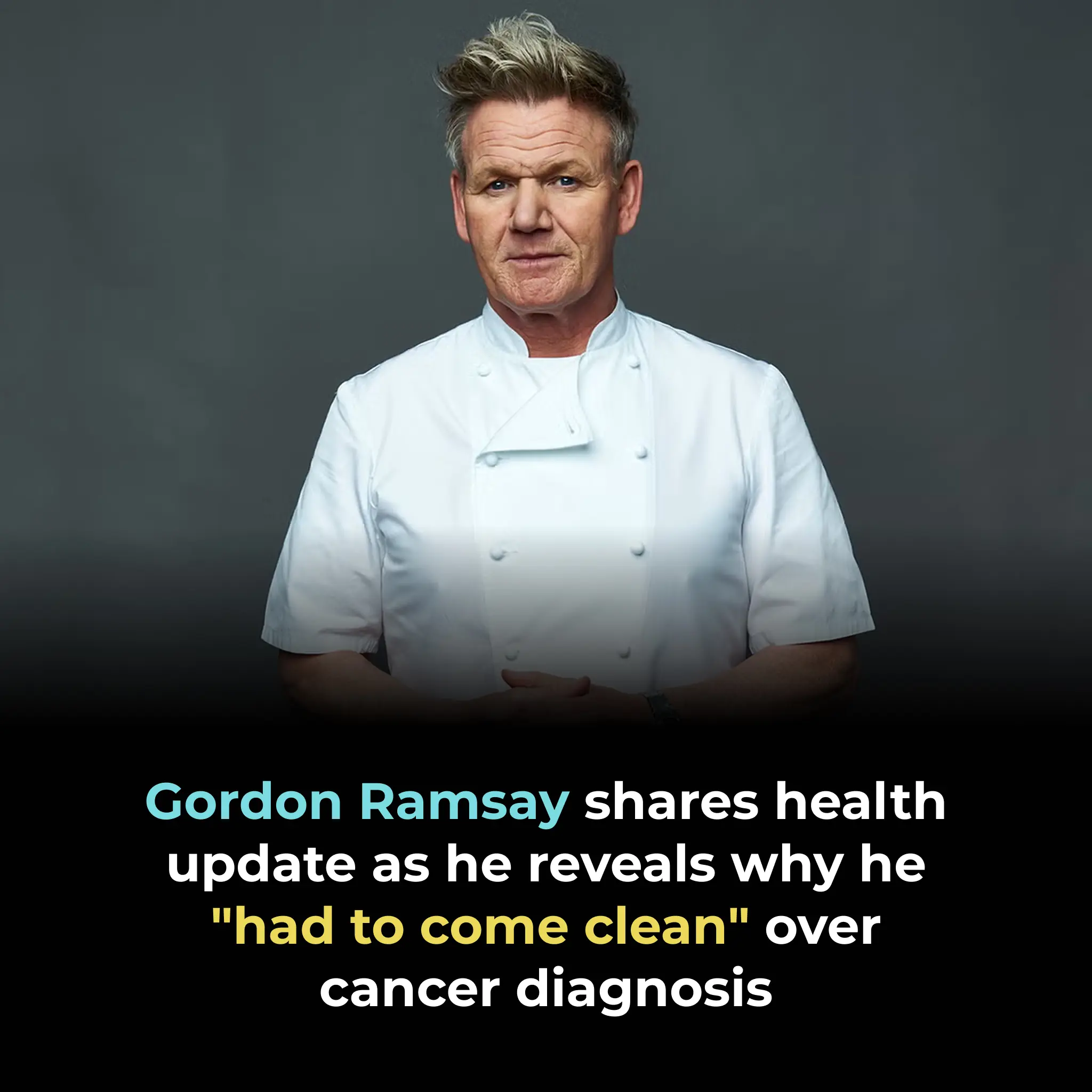 Gordon Ramsay shares health update as he reveals why he "had to come clean" over cancer diagnosis