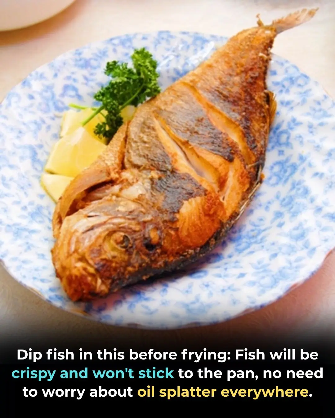 Dip fish in this before frying: Fish will be crispy and won't stick to the pan, no need to worry about oil splatter everywhere.