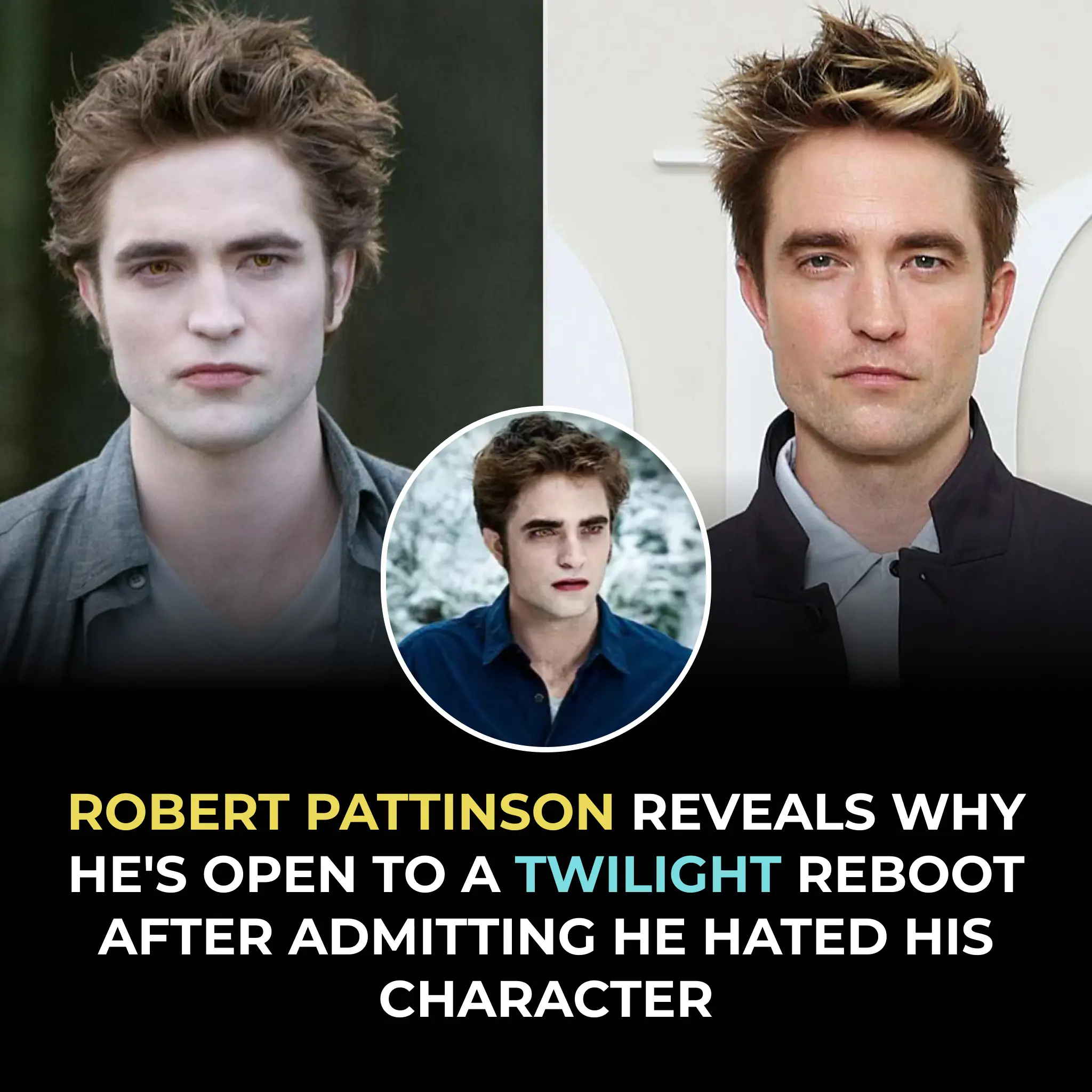 ROBERT PATTINSON REVEALS WHY HE'S OPEN TO A TWILIGHT REBOOT AFTER ADMITTING HE HATED HIS CHARACTER