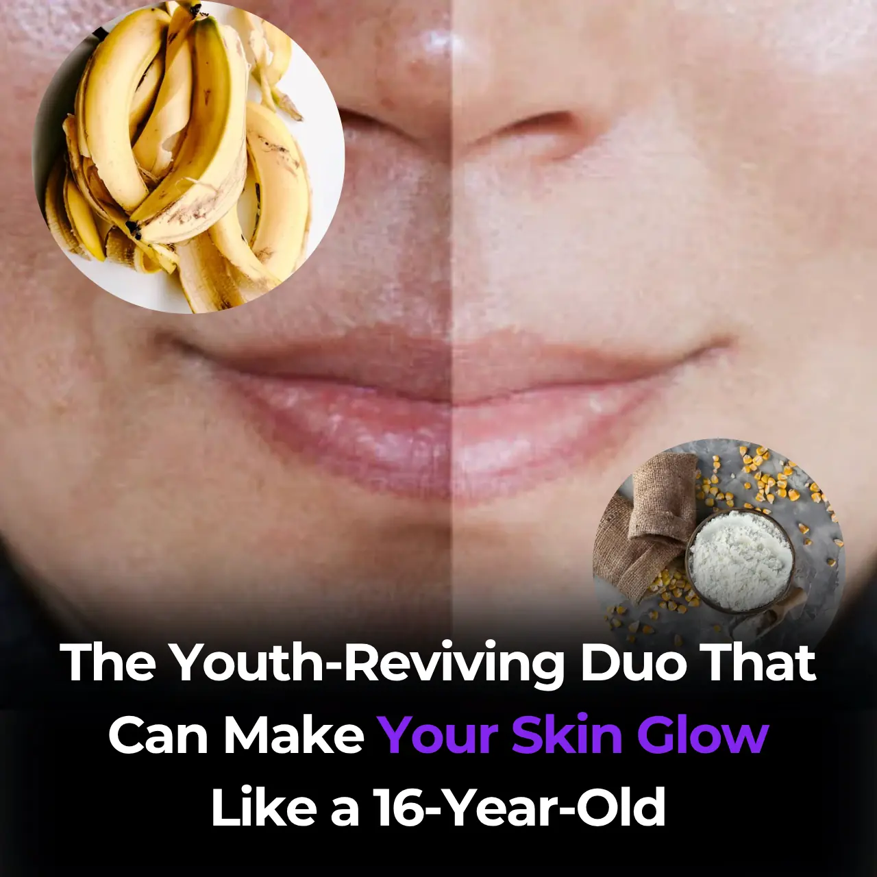 Banana Peel & Cornstarch Mask: The Youth-Reviving Duo That Can Make Your Skin Glow Like a 16-Year-Old