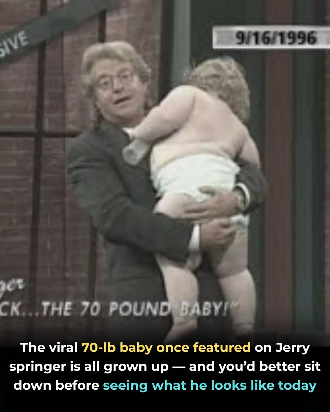 The Viral 70LB Baby That Was Featured On Jerry Springer Is All Grown Up, And You Better Sit Down Before Seeing Him Today