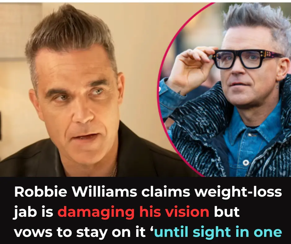 Robbie Williams claims weight-loss jab is damaging his vision but vows to stay on it ‘until sight in one eye has completely gone’