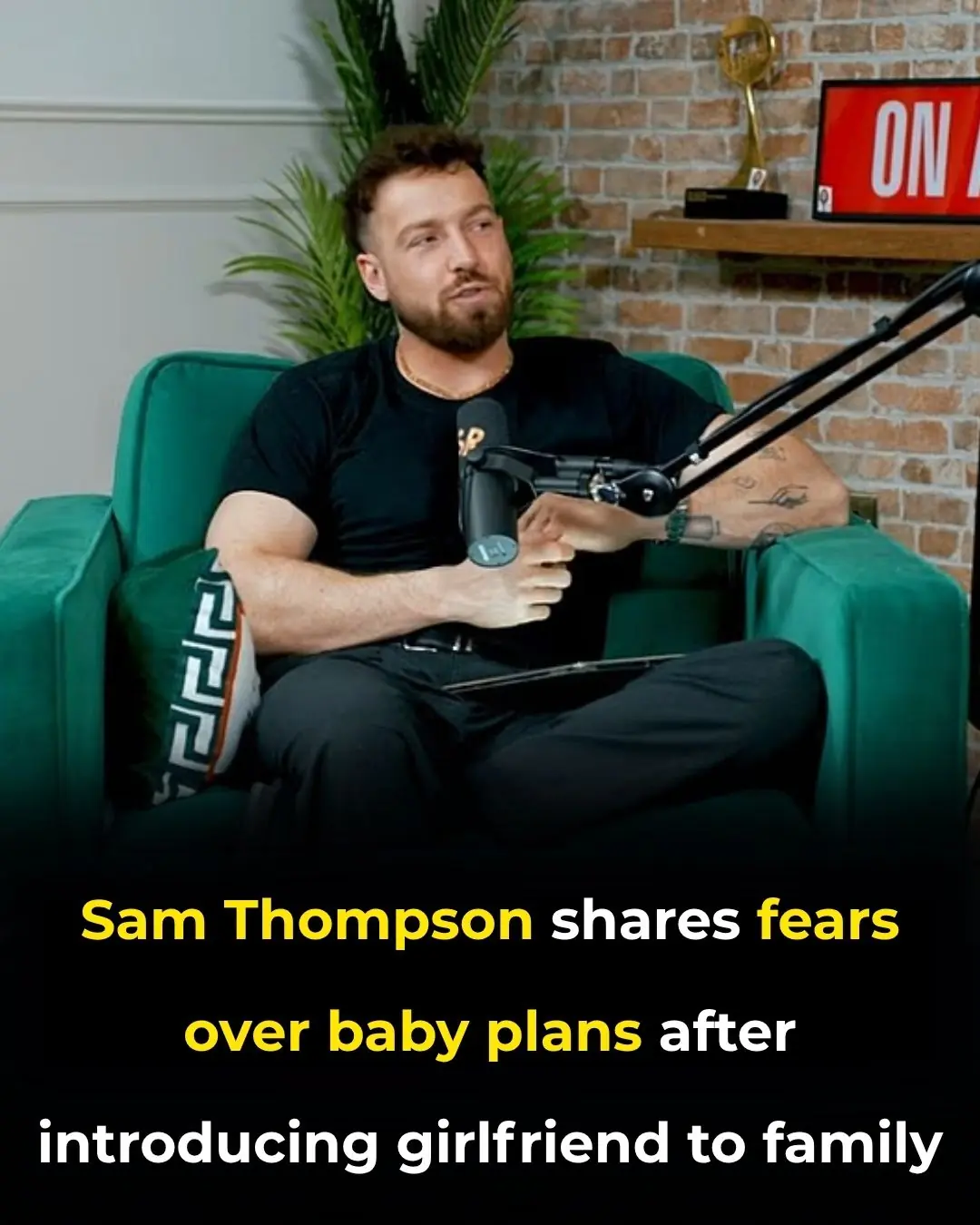 👨👧👦 Sam Thompson Shares "Freaking Out" Fears Over Baby Plans with New Girlfriend