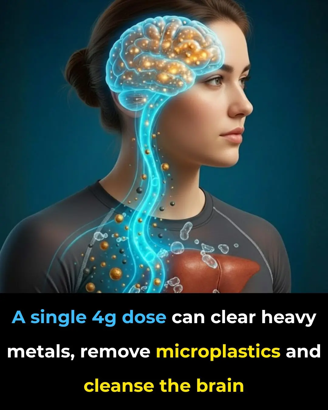 A single 4g dose can clear heavy metals, remove microplastics and cleanse the brain (do not use daily)