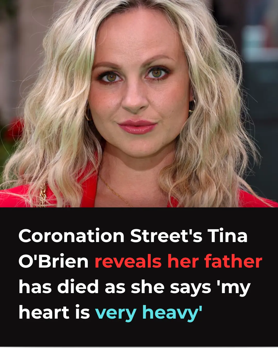 Coronation Street's Tina O'Brien reveals her father has died as she says 'my heart is very heavy'