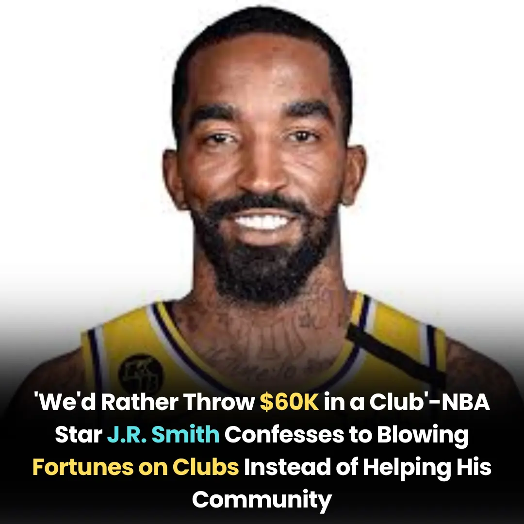 ‘We’d Rather Throw $60K in a Club’—NBA Star J.R. Smith Confesses to Blowing Fortunes on Clubs Instead of Helping His Community