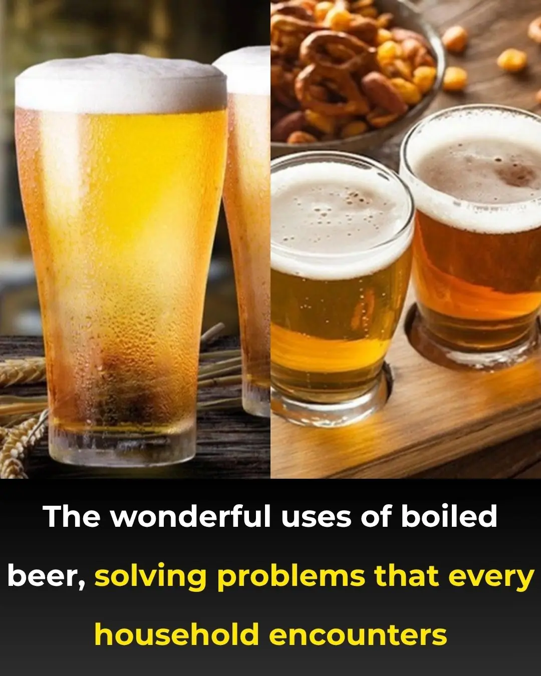 The wonderful uses of boiled beer, solving problems that every household encounters