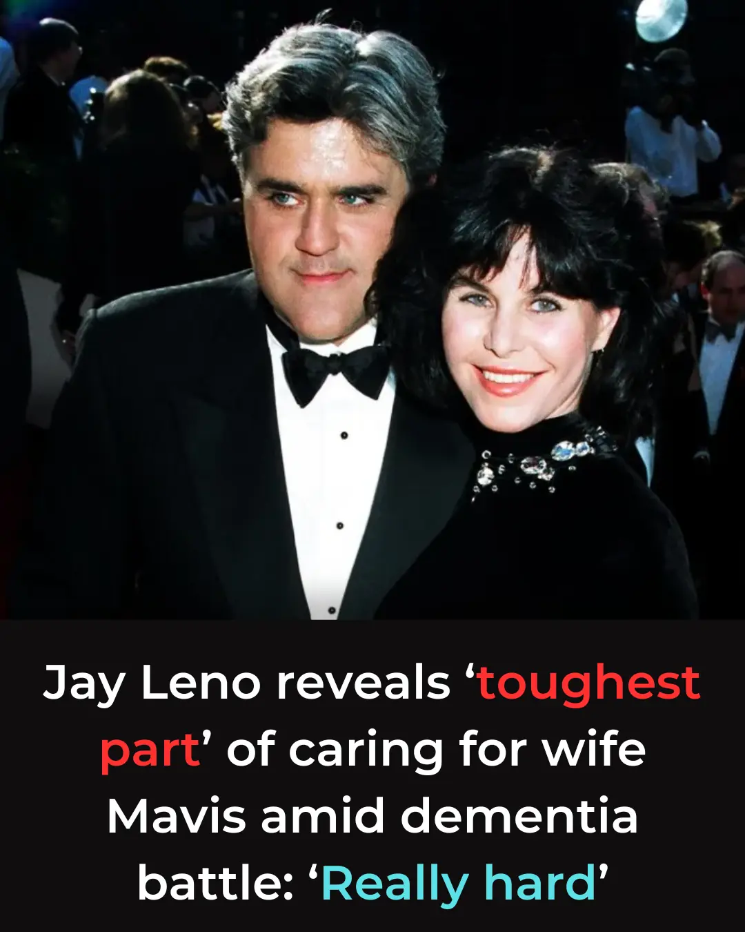 Jay Leno reveals ‘toughest part’ of caring for wife Mavis amid dementia battle: ‘Really hard’