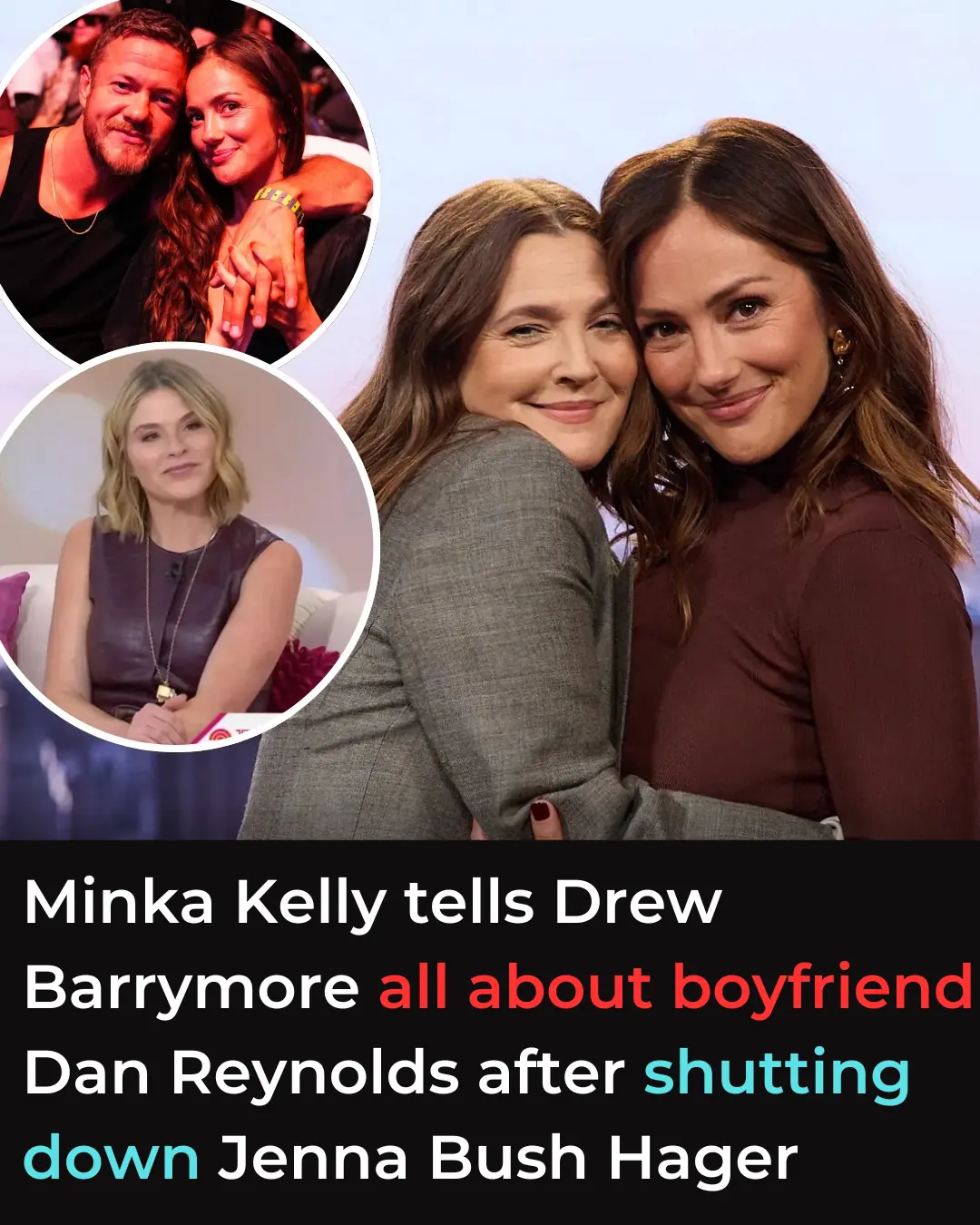 Minka Kelly tells Drew Barrymore all about boyfriend Dan Reynolds after shutting down Jenna Bush Hager