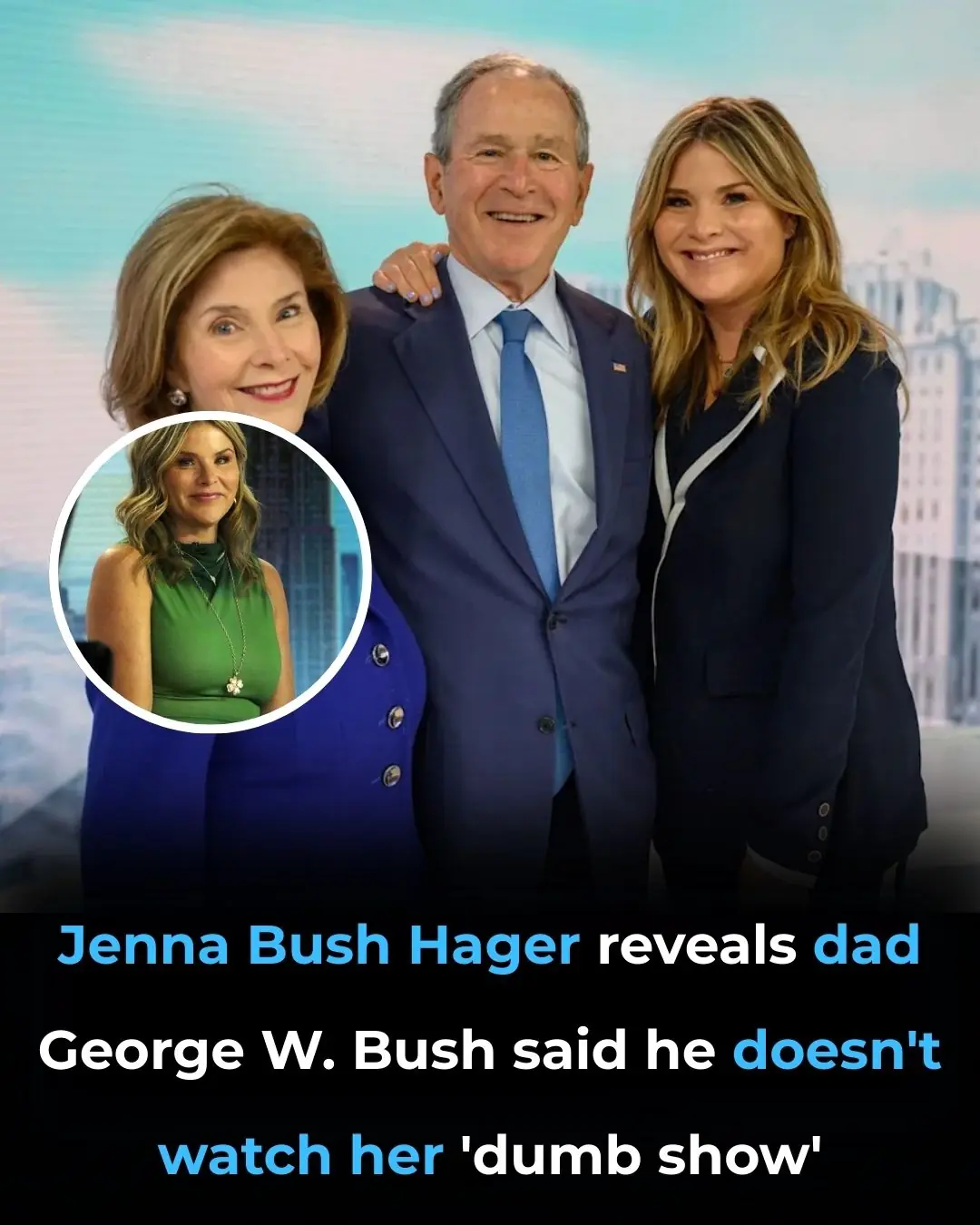 Jenna Bush Hager reveals dad George W. Bush said he doesn’t watch her ‘dumb show’