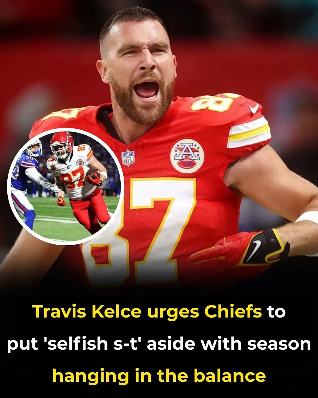 Chiefs' Crisis: Travis Kelce Demands Team Put 'Selfish S--t' Aside